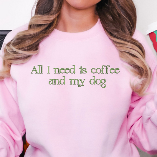 Embroidered All I need is Coffee and my Dog Crewneck Pullover