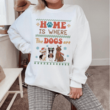 Home is Where the Dogs Are Sweatshirt
