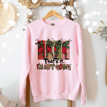 Festive Grinch-Inspired 'That's it, I'm Not Going' Holiday Sweatshirt