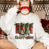 Festive Grinch-Inspired 'That's it, I'm Not Going' Holiday Sweatshirt