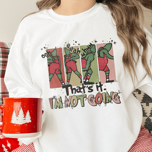 Distressed Festive Grinch-Inspired 'That's it, I'm Not Going' Holiday Sweatshirt