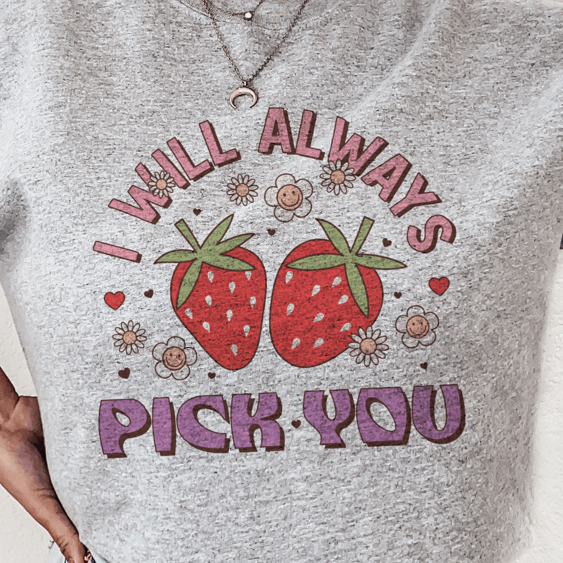 Sweet Strawberry 'I Will Always Pick You' Sweatshirt