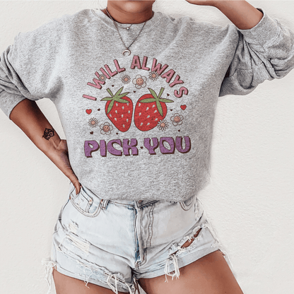 Sweet Strawberry 'I Will Always Pick You' Sweatshirt