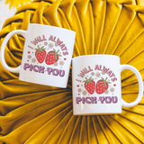 Sweet Strawberry 'I Will Always Pick You' 12 oz Ceramic Mug