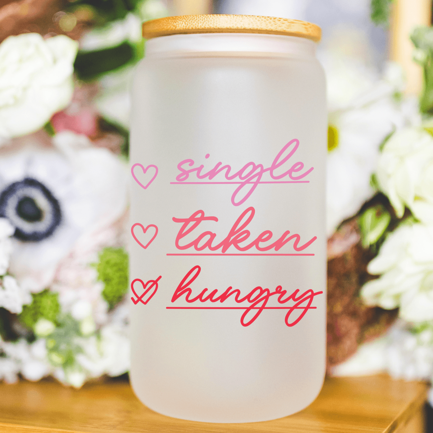 Single, Taken, Hungry 13 oz Frosted Libbey Glass Can