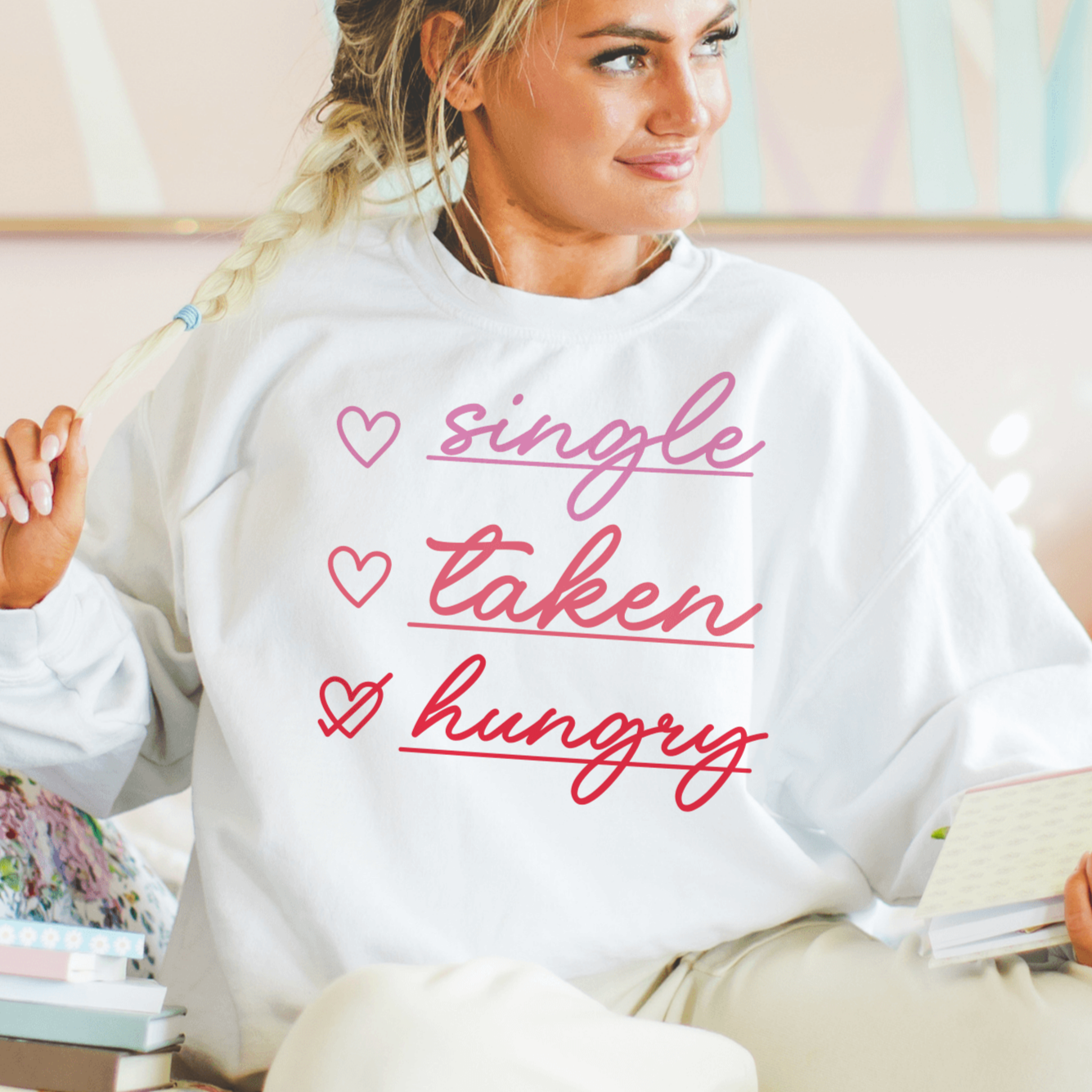 Single, Taken, Hungry Sweatshirt