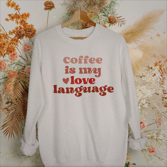 Coffee is my Love Language Sweatshirt