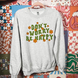 Don't Worry Be Happy Floral Sweatshirt