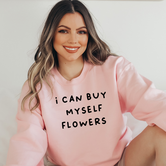 I Can Buy Myself Flowers Text Sweatshirt