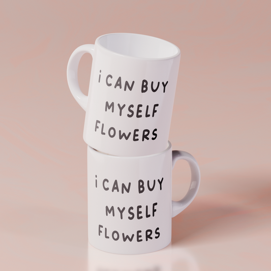 I Can Buy Myself Flowers Text Mug