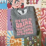 Time to Drink Champagne and Dance Sweatshirt