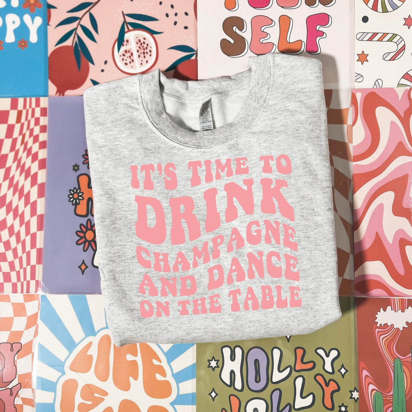Time to Drink Champagne and Dance Sweatshirt