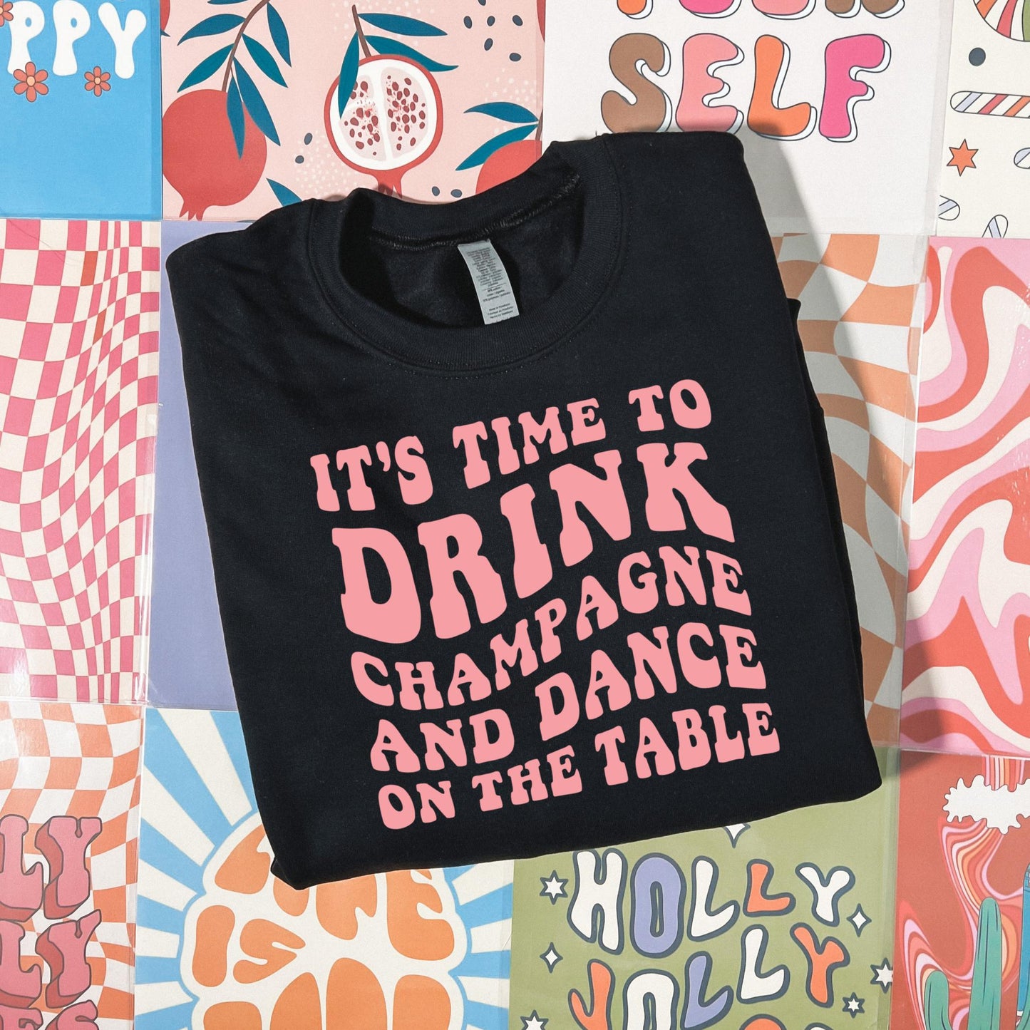 Time to Drink Champagne and Dance Sweatshirt